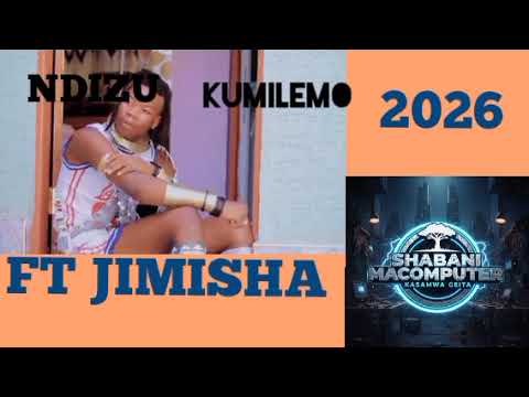 NDIZU KUMILEMO FT JIMISHA BY SHABAN MACOMPUTER KASAMWA GEITAAUDIO 0789244056 2026