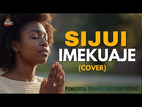 Sijui Imekuaje Sijui Lyrics Powerful Worship Song For Thanksgiving Swahili Worship