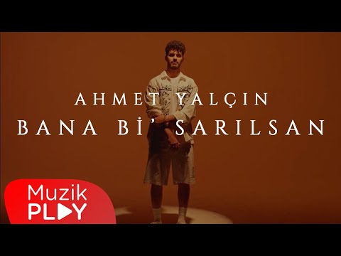 Ahmet Yalçın Bana Bi Sarılsan Official Video