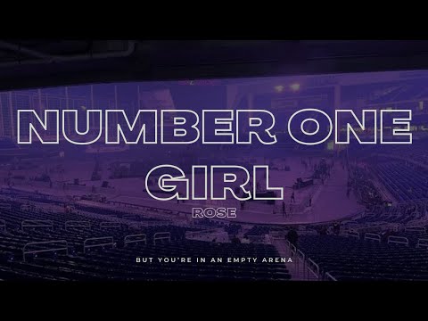 ROSE Number One Girl But You Re In An Empty Arena