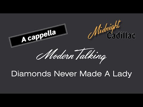 MODERN TALKING Diamonds Never Made A Lady A Cappella