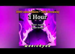  NEXT Perfect Super Slowed 1 Hour