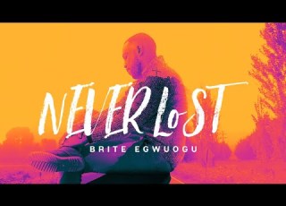  NEVER LOST Brite Egwuogu Official Music Video