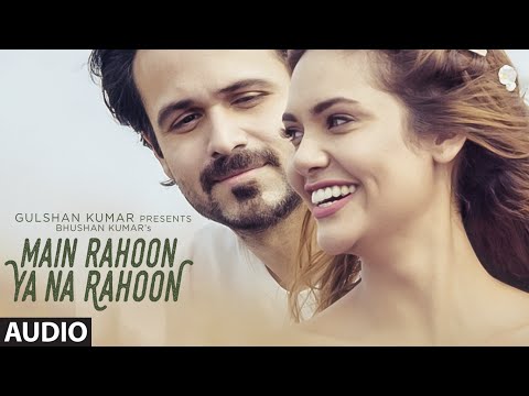Main Rahoon Ya Na Rahoon Full AUDIO Song Emraan Hashmi Esha Gupta Amaal Mallik Armaan Malik