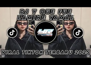  DJ Y QUE FUE LAMINE YAMAL VIRAL TIKTOK TERBARU 2025 Yordan Remix Scr