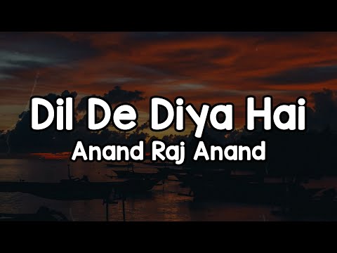 Dil De Diya Hai Lyrics Anand Raj Anand Dil De Diya Hai Jaan Tumhe Denge Rab Di Kasam Dil De Diya Hai Lyrics Anand Raj Anand Dil De Diya Hai Jaan Tumhe Denge Rab Di Kasam