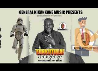  TONKUTULA OMUGONGO BY GENERAL KIKANKANE NEW UGANDAN 2026