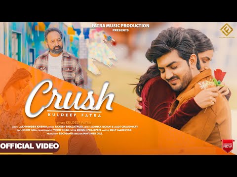 CRUSH Kuldeep Fatra Full Video Lakhwinder Khehra Monika Ravan Latest Punjabi Romantic Songs