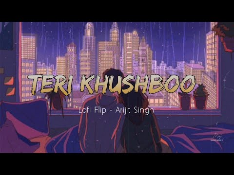 Teri Khushboo Lofi Flip Arijit Singh Slowed And Reverb Lofi Mix MUSIC WORLD