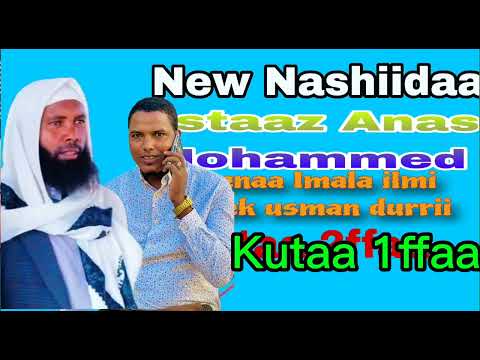Nashiidaa Ustaaz Anas Mohammed Imala Ilmii Sheek Usman Durrii Nashiidaa Ustaaz Anas Mohammed Imala Ilmii Sheek Usman Durrii