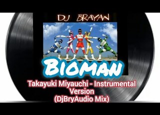 Bioman Takayuki Miyauchi Instrumental Version DjBryAudio Mix Instrumental Bioman