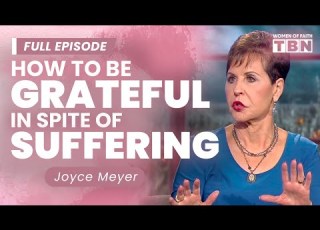 Joyce Meyer How To Be Grateful When Life Is Hard The Power Of Thank You Women Of Faith On TBN
