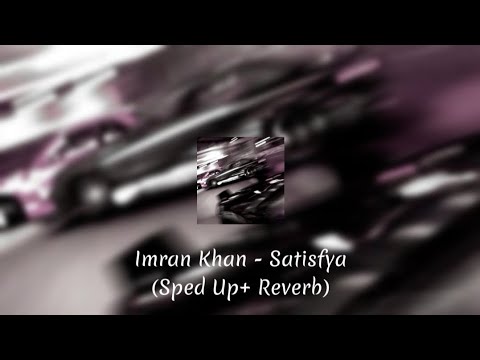 Imran Khan Satisfya Sped Up Reverb