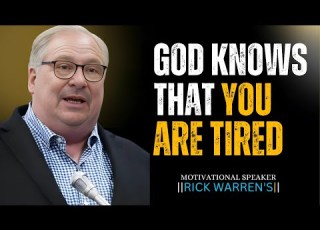 GOD KNOWS THAT YOU ARE TIRED RICK WARREN S BEST MOTIVATIONAL SPEECH Rickwarren