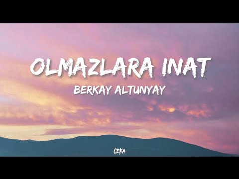 Berkay Altunyay Olmazlara İnat Lyrics Sözleri