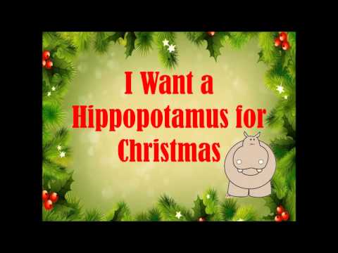 I Want A Hippopotamus For Christmas With Lyrics I Want A Hippopotamus For Christmas With Lyrics