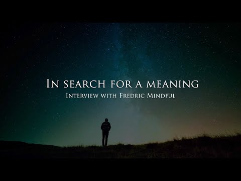 In Search For A Meaning Interview With Fredric Mindful