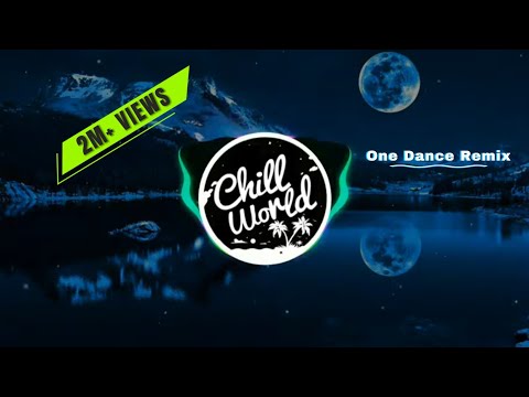 Drake One Dance Tik Tok Remix Baby I Like Your Style Chill World Drake One Dance Tik Tok Remix Baby I Like Your Style Chill World