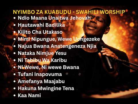 Powerful Swahili Worship 2026 Deep Swahili Worship Prayer Songs 2026
