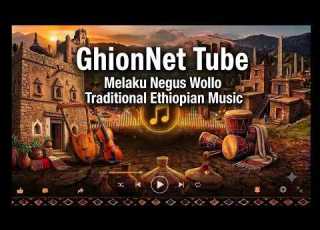 Melaku Negus Wollo Traditional Ethiopian Music መላኩ ንጉሴ ምርጥ ኢትዮጵያዊ ባህላዊ ሙዚቃ