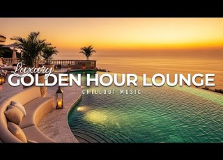  Luxury Golden Hour Lounge 2025 Sunset Chillout Music To Relax
