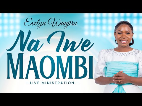 Evelyn Wanjiru Na Iwe Maombi Ministration Live