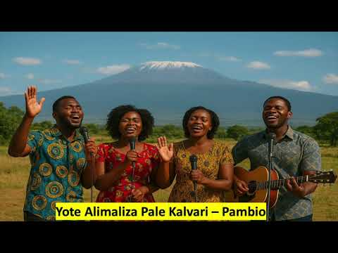 Yote Alimaliza Pale Kalvari Pambio