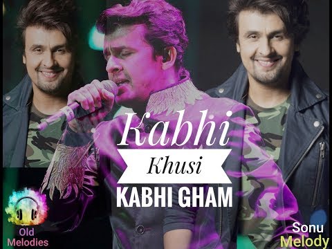 Kabhi Khusi Kabhi Gham Sonu Nigam Sad Version Old Melodies Kabhi Khusi Kabhi Gham Sonu Nigam Sad Version Old Melodies