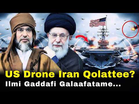 US Drone Iran Qolattee Iccitii Ilma Gaddafi Galaafatamuu