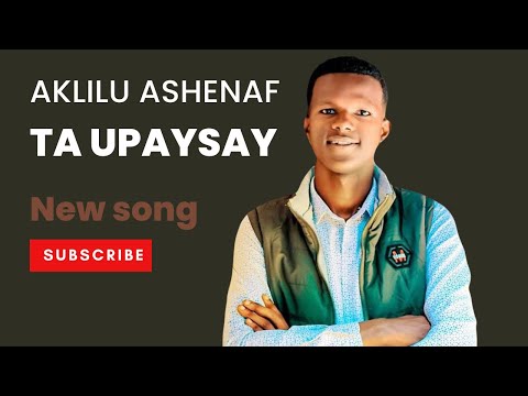 Akililu Ashenaf Ta Upayssay አክልሉ አሸናፍ