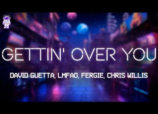 David Guetta LMFAO GETTIN OVER YOU Lyrics