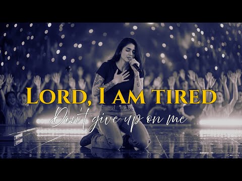 Lord I M Tired But Don T Give Up On Me