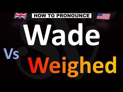 How To Pronounce Wade VS Weighed CORRECTLY