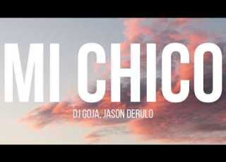  DJ Goja Feat Jason Derulo Mi Chico Lyrics