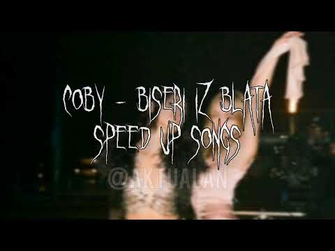 COBY BISERI IZ BLATA Speed Up Songs
