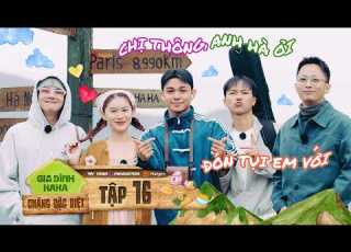  Gia Đình Haha Chặng Đặc Biệt Tập 16 Đi để Trở Về Bản Liền Bình Yên Như Trở Về Nhà