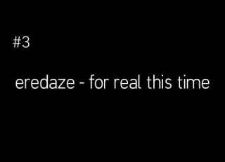  Eredaze For Real This Time