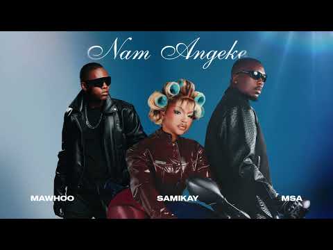 MaWhoo Sami Kay MSA Nam Angeke Official Audio