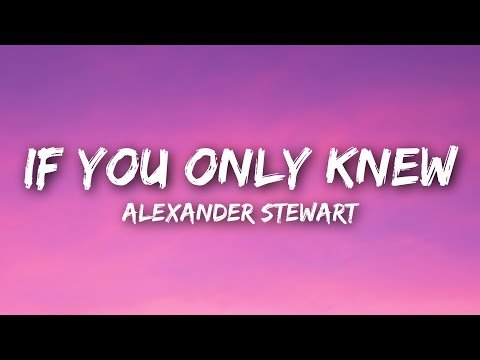 Alexander Stewart If You Only Knew Lyrics