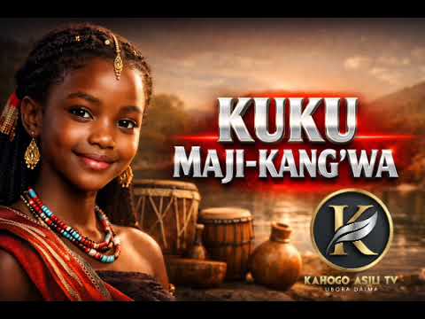 KUKU MAJI KANG WA BY KAHOGO ASILI TV 2026