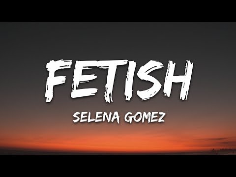 Selena Gomez Fetish Lyrics Ft Gucci Mane