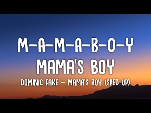 M A M A B O Y Mama S Boy Mama S Boy Dominic Fake Mama S Boy Sped Up Lyrics