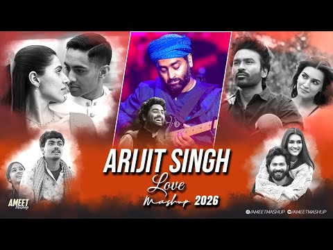 Arijit Singh Love Mashup 2026 AMEET Mashup Arijit Singh Love Songs Best Of Love Songs 2026