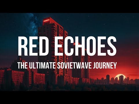 Red Echoes The Ultimate Sovietwave Synthwave Journey