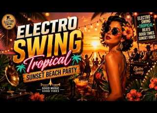  ELECTRO SWING TROPICAL SUNSET MIX FRENCH LYRICS BEACH PARTY VIBES TO CHILL GAME READ 2 HOURS