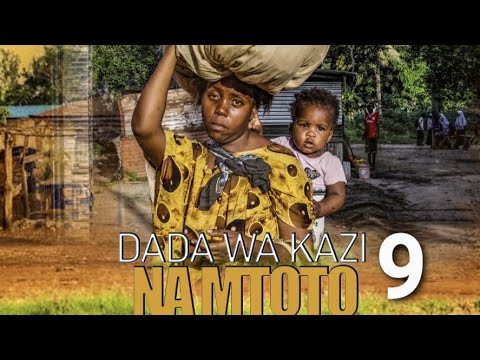 DADA WA KAZI NA MTOTO Part 9