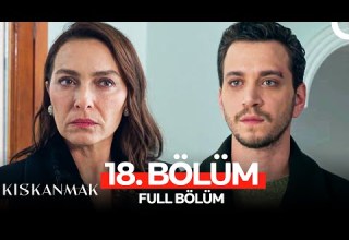 Kıskanmak 18 Bölüm