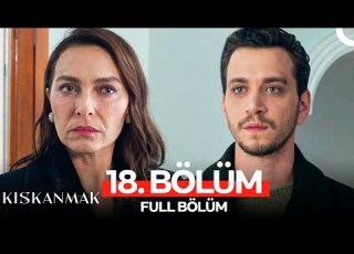 Kıskanmak 18 Bölüm