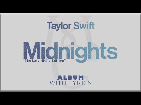 Taylor Swift Midnights The Late Night Edition Album Playlist With Lyrics
