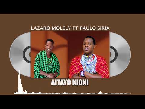 LAZARO MOLELY FT PAULO SIRIA AITAYO KIONI AUDIO VISUAL